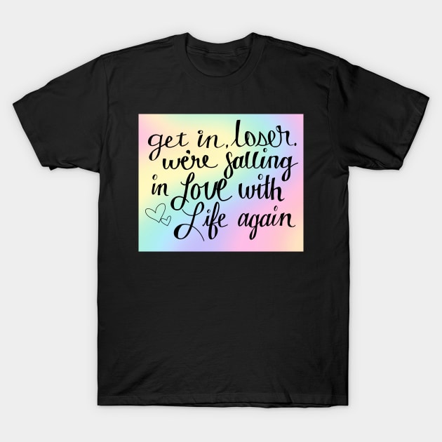 Get in loser T-Shirt by VibeDezigns